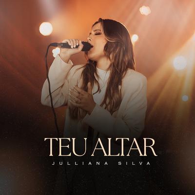 Teu Altar (Ao Vivo) By Julliana Silva's cover