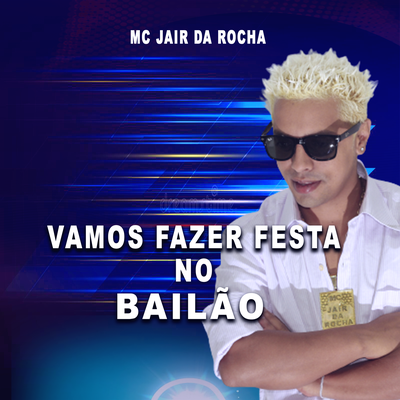 Vamos Fazer Festa no Bailão By Mc Jair da Rocha's cover