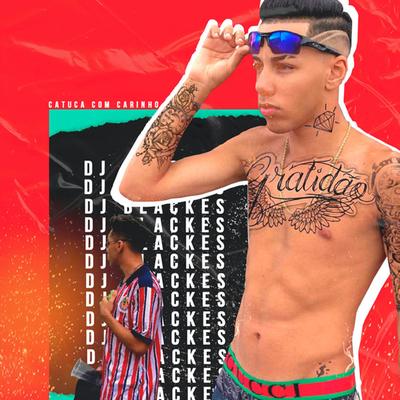 Catuca Com Carinho By DJ Blakes, Dj k, DJ Digo Beat, DJ Teixeira, DJ Léo da 17's cover