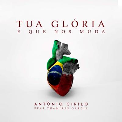 Tua Glória É Que nos Muda By Antonio Cirilo, Thamires Garcia's cover
