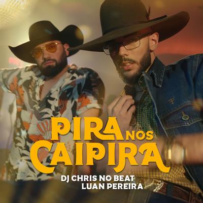 Pira Nos Caipira By Dj Chris No Beat, Luan Pereira's cover