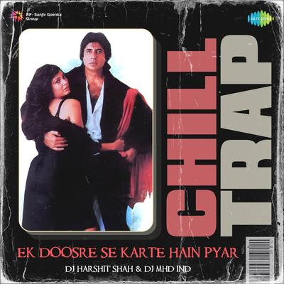 Ek Doosre Se Karte Hain Pyar - Chill Trap By Laxmikant–Pyarelal, Anand Bakshi, DJ Harshit Shah, DJ MHD IND, Alka Yagnik, Mohammed Aziz, Udit Narayan, Sudesh Bhosle, Sonali Vajpayee's cover