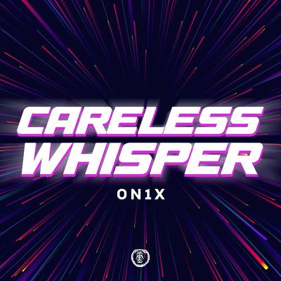 Careless Whisper (Techno Version) By 0N1X's cover