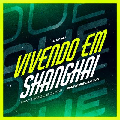 Vivendo Em Shanghai By Casllu, ravibeatzz, DJ Kiel's cover