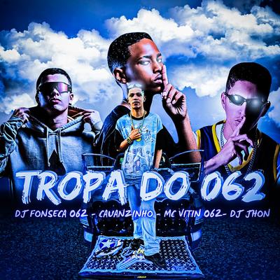 TROPA DA 062 By dj fonseca 062, MC Cauanzinho, Mc Vitin 62, DJ JHON's cover