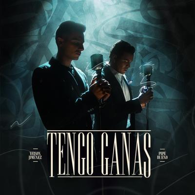 Tengo Ganas By Yeison Jimenez, Pipe Bueno's cover