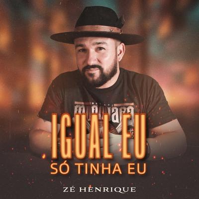 Igual Eu Só Tinha Eu By Zé Henrique's cover