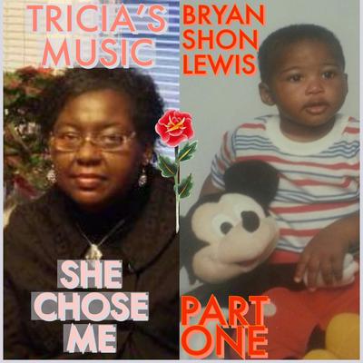 TRICIA'S MUSIC Pt. 1 "SHE CHOSE ME"'s cover