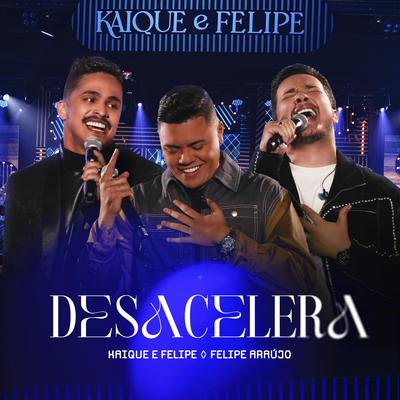 Desacelera (Ao Vivo) By Kaique e Felipe, Felipe Araújo's cover