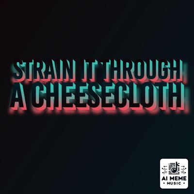 Strain It Through a Cheesecloth's cover