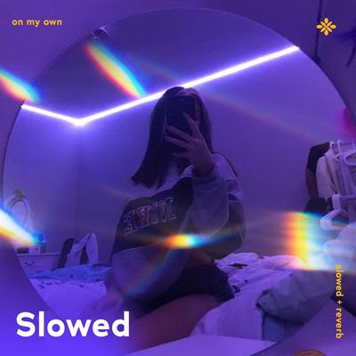 on my own - slowed + reverb's cover
