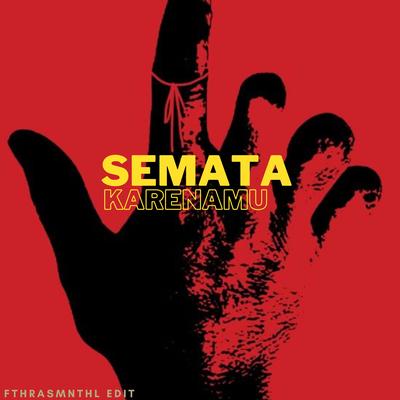 Semata Karenamu (Edit) By Fthrasmnthl's cover