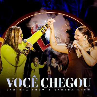 Você Chegou (Ao Vivo) By Laninha Show, Samyra Show's cover