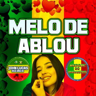 Melo De Ablou (REGGAE DO MARANHÃO) By John Lucas Remix's cover