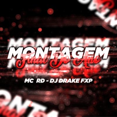 Montagem Final do Ano By Dj DRAKE FXP, Mc RD's cover