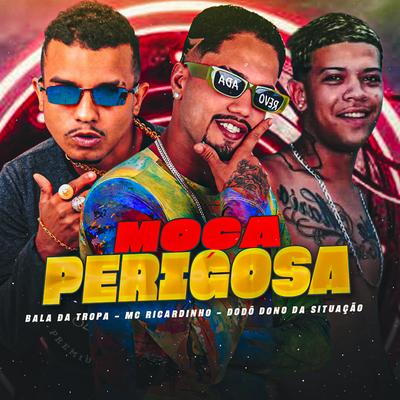 Moça Perigosa (feat. Mundo dos Hits) (feat. Mundo dos Hits) By MC Ricardinho, Bala da Tropa, Dodô Dono da Situaçao, Mundo dos Hits's cover