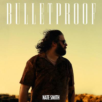 Bulletproof By Nate Smith's cover