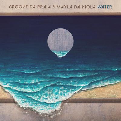 Water (Bossa Nova Version) By Groove da Praia, Mayla Da Viola's cover