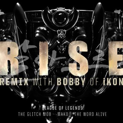 RISE (Remix) By League of Legends英雄联盟, BOBBY, Mako, The Glitch Mob, The Word Alive's cover