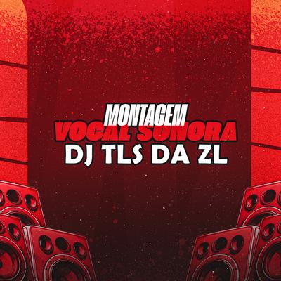 MONTAGEM VOCAL SONORA By DJ TLS DA ZL's cover