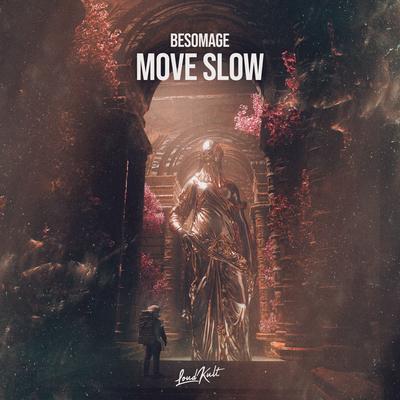 Move Slow By Besomage's cover