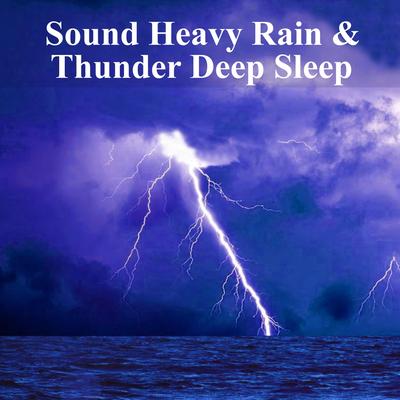 Sound Heavy Rain & Thunder Deep Sleep's cover