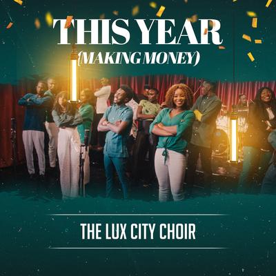 This Year (Making Money) By The Lux City Choir's cover