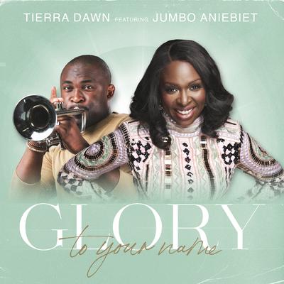 Glory to Your Name By TierraDawn, Jumbo Aniebiet's cover