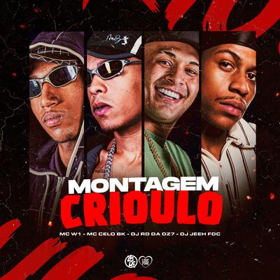 Montagem Crioulo By MC W1, MC Celo BK, DJ RD DA DZ7, DJ Jeeh FDC's cover