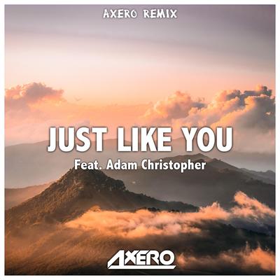 Just Like You (Axero Remix) By Axero, Adam Christopher's cover