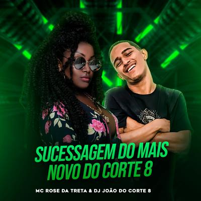 Sucessagem do Mais Novo do Corte 8 By Mc Rose da Treta, DJ JOAO C8's cover