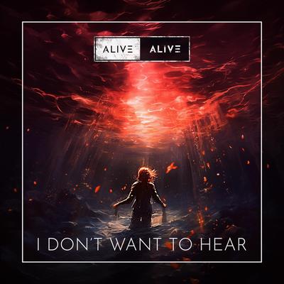 I Don't Want to Hear By Alive Alive's cover