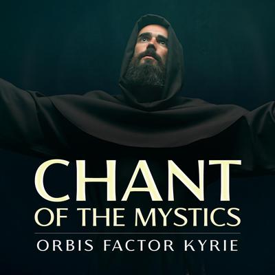 Orbis Factor Kyrie (Chant of the Mystics) By Patrick Lenk's cover