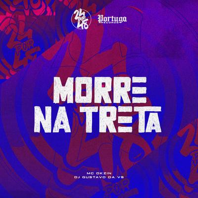 Morre Na Treta By Mc Dkzin, DJ Gustavo da VS's cover