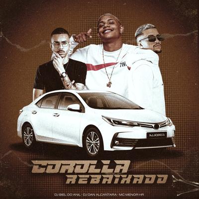 Corolla Rebaixado By MC MENOR HR, DJ Biel do Anil, Dj Dan Alcantara's cover