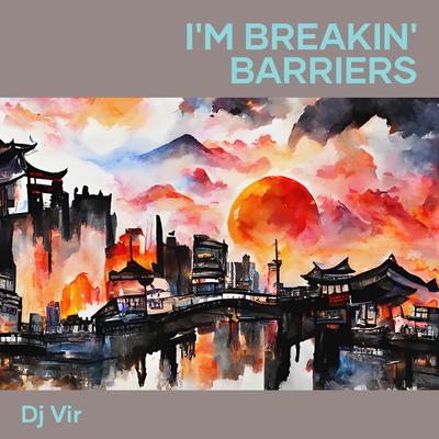 I'm Breakin' Barriers By DJ VIR's cover