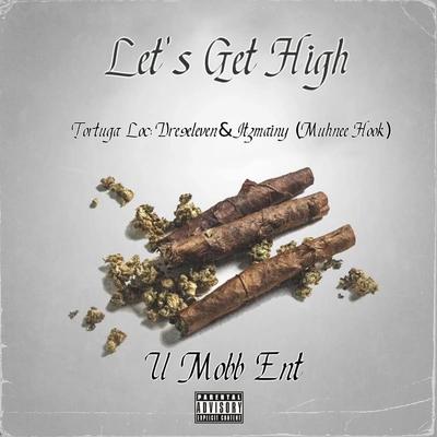 Let's Get High By tortuga Loc, Dre9eleven, ItzMainy, Muhnee's cover