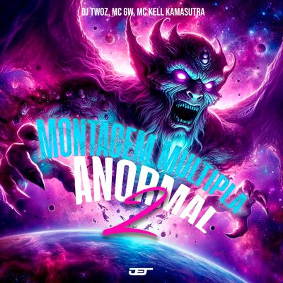 Montagem Multipla Anormal 2 (Super Slowed) By DJ TWOZ, Mc Gw, MC Kell Kamasutra's cover