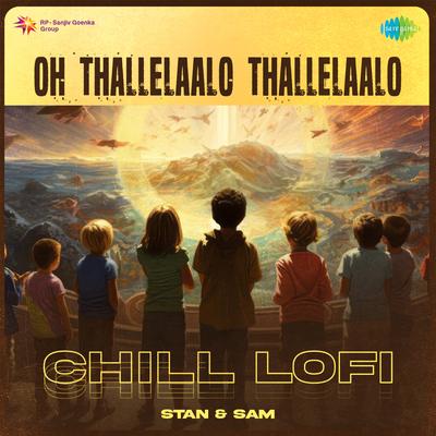 Oh Thallelaalo Thallelaalo - Chill Lofi's cover