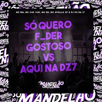 Só Quero F_Der Gostoso Vs Aqui na Dz7's cover