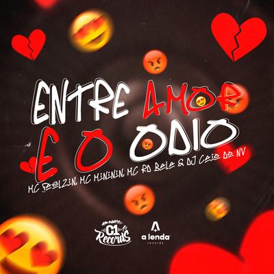 Entre o Amor e o Odio By Mc Faelzin, mc mininin, DJ CAIO DO NV, Mc Rd Bala's cover