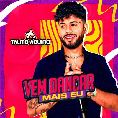 Vem Dançar Mais Eu (Ao Vivo) By Talmo Aquino's cover