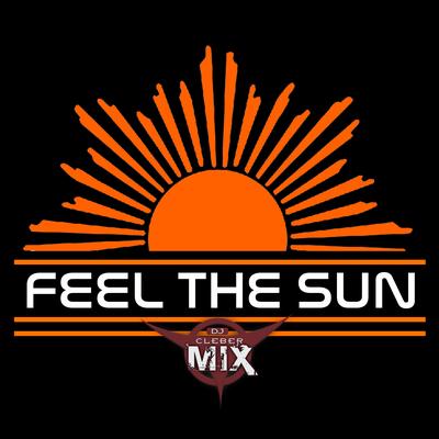 Feel The Sun By DJ Cleber Mix's cover