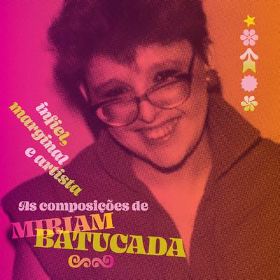 Infiel, Marginal e Artista: As Composições de Miriam Batucada's cover