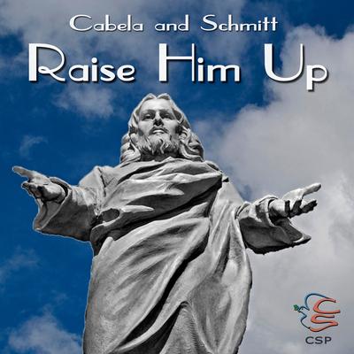 Raise Him Up By Cabela and Schmitt's cover