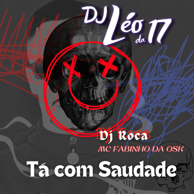 Ta Com Saudade By DJ Léo da 17, Love Fluxos, DJ Roca, MC Fabinho da OSK's cover