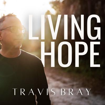 LIVING HOPE By Travis Bray's cover