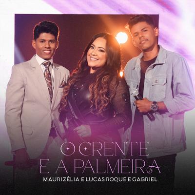 O Crente e a Palmeira By Maurizelia, Lucas Roque e Gabriel, raíSys Music's cover