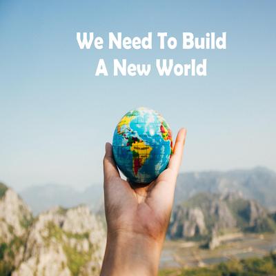 We Need To Build A New World By Jorge Paulo's cover