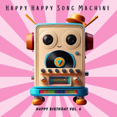 Happy Birthday Cynthia, Cynthea, Cyndia, Synthia, Cinthia, Cinthea By Happy Happy Song Machine's cover